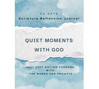 Quiet Moments with God: A 30-Day Scripture Reflection Journal for Women - Guided Prompts & Bible Verses for Daily Devotion and Prayer