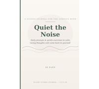 Quiet the Noise: A Guided Journal for the Anxious Mind: Daily Prompts & Gentle Exercises to Calm Racing Thoughts and Find Your Way Back to Yourself