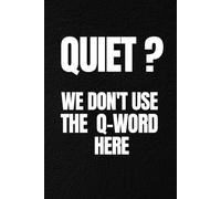 Quiet? We Don't Use The Q-Word Here.: Funny Nurse Notebook. Lined Journal Gift for Nursing Students, ER, ICU and Night Shift Nurses. 108 Pages, Matte Cover