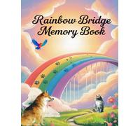 Rainbow Bridge Memory Book: My Pet Remembrance Journal to Honor the Life and Love of a Beloved Companion. Memorial Book with Guided Prompts, Photo Pages, and Healing Reflections