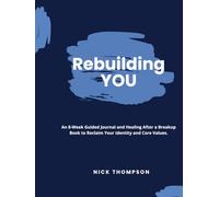 Rebuilding You: An 8-W uided Journal and Healing After a Breakup Book to Reclaim Your Identity and Core Values