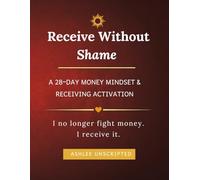 Receive Without Shame Journal: A 28-Day Money Mindset & Receiving Activation- Red Edition