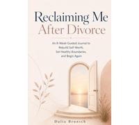 Reclaiming Me After Divorce: An 8-W uided Journal to Rebuild Self-Worth, Set Healthy Boundaries, and Begin Again (Reclaiming Me Series)