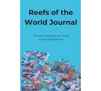 Reefs of the World Journal: A Travel Companion for Ocean Lovers and Explorers