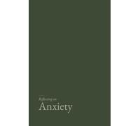 Reflecting on Anxiety: A gentle, research grounded journal for the worried mind.