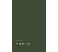 Reflecting on Anxiety: A gentle, research grounded journal for the worried mind.
