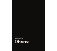 Reflecting on Divorce: A gentle, research grounded journal for the inner life of the newly divorced