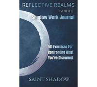 Reflective Realms Guided Shadow Work Journal: 101 Exercises for Confronting What You've Disowned