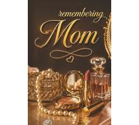 Remembering Mom - A Journal for Writing Memories, Love, and Emotions: Guided Prompts for Reflection and Healing - With Memory Pages, Letter Writing, ... Sympathy Gift for Someone Grieving Their Mom