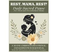 Rest, Mama, Rest! Daily Sacred Pause for Tired and Overwhelmed Moms: A 30-Day Christian Devotional and Guided Prayer Journal with 195 Affirmations and ... and Anxiety Relief (Sacred Pause Collection)