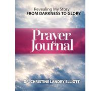 Revealing My Story: From Darkness To Glory Prayer Journal