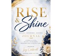 Rise & Shine Journal: A Journey of Faith, Healing, and Becoming the Woman God Called You to Be