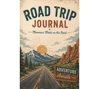 Road Trip Journal: A Place to Remember the Miles, Memories, and Moments Along the Way