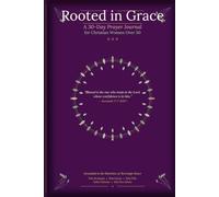 Rooted in Grace: A 30-Day Prayer Journal for Christian Women Over 50: Grounded in the Doctrines of Sovereign Grace
