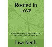 Rooted in Love: A Self-Help Journal for Black Moms Raising Children with Autism