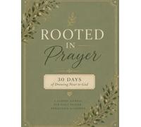 Rooted in Prayer: A 30-Day Guided Prayer Journal to Deepen Your Faith and Draw Near to God