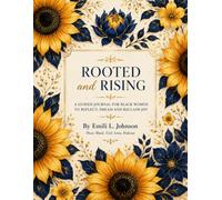 Rooted & Rising: A Journal for Black Women to Reflect, Dream and Reclaim Joy