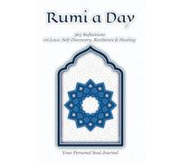 Rumi A Day: 365 Reflections on Love, Self-Discovery, Resilience & Healing: Your Personal Soul Journal | A Journey Into the Light