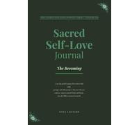 Sacred Self-Love Journal: A 90-Day Guided Journey for Women With Daily Prompts and Affirmations to Discover Who You Truly Are, Express Yourself Freely and Bloom Into the Fullest Version of Yourself