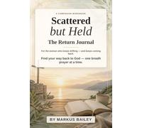 Scattered but Held: The Return Journal: A Guided Prayer Workbook for Missed Days, Anxious Spirals, Scattered Focus, and Starting Again with Grace