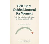 Self-Care Guided Journal for Women: A 90-Day 3 Minutes for Stress, Anxiety & Calm - Daily Pages for Gratitude and Coming Home to Yourself