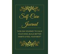 Self-Care Journal for Women: A 90-Day Guided Journal for Mindfulness, Gratitude, Reflection & Inner Peace: Calm Your Mind. Build Healthy Habits. Feel Your Best Every Day