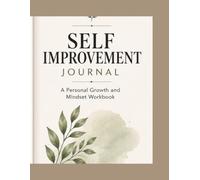 Self Improvement Journal: A Personal Growth and Mindset Workbook