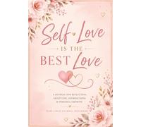 Self-Love Is the Best Love: A Guided Self-Love Journal for Women with Reflection Prompts, Affirmations & Wide Lined Pages: Build Confidence, Practice ... Create a Positive Mindset One Page at a Time