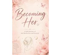 Self Love Journal for Women: Becoming Her: Daily Prompts for Healing, Confidence, Self-Discovery & Inner Growth