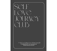 SELF LOVE JOURNEY CLUB:: 77 Days to Fall in Love With Yourself. A Guided Self-Love Journal for Reflection & Growth