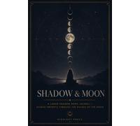 Shadow & Moon: A Lunar Shadow Work Journal - Guided Prompts Through the Phases of the Moon
