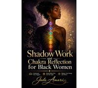 Shadow Work and Chakra Reflection for Black Women: A Guided Journal to Balance Your Energy Centers, Understand Emotional Triggers, Heal Hidden Trauma ... (Spiritual Growth Journey for Black Women)