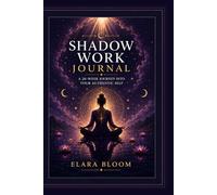 SHADOW WORK JOURNAL: A 26-Week Journey Into Your Authentic Self