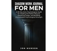 Shadow Work Journal for Men: A 90-Day Stoic Psychological Audit for Healing the Father Wound, Mastering Anger, and Building Unshakeable Psychological Strength