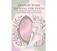 Shadow Work Journal for Teens: A Guided Journey to Discover Your True Self, Build Confidence, and Heal Your Inner World | 80+ Prompts & Aesthetic ... Tools for Inner Glow & Self-Discovery)