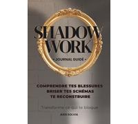 SHADOW WORK: Journal Guidé : Reprends le pouvoir sur tes parts d'ombre intérieures (Collection PSYCHOLOGIE)
