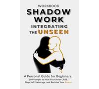 Shadow Work Journal: The Unseen Architect: 50 Prompts to Heal Your Inner Child, Stop Self-Sabotage, and Reclaim Your Authentic Power.