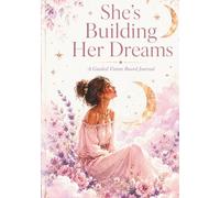 She's Building Her Dreams: A Guided Vision Board Journal for Women - Visualize, Claim, and Create the Life You Were Made to Live