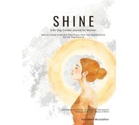 SHINE-A 90-Day Guided Journal for Women: Get Ready to Reclaim Your Power, Heal Your Hearts & Build the Life You Deserve