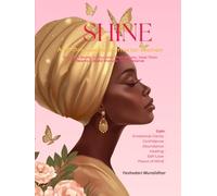 SHINE - A 90-Day Guided Journal for Women: Who Are Ready to Reclaim Their Power, Heal Their Hearts & Build the Life They Deserve