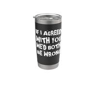 Si estuviera de acuerdo contigo ambos estaríamos equivocados Político divertido Vaso térmico de acero inoxidable de doble pared