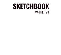 SKETCHBOOK WHITE 120: Professional Hardcover Sketchbook, 120 Blank Pages, Large 8.25" x 11" Format for Drawing, Sketching, and Mixed Media Arts