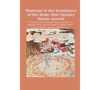 Sketches of the Investiture of the Gods: Epic Fantasy Stamp Journal: 120-Page Lined Notebook Featuring 5 Rare Art Stamps of the Chinese Classic ... Cultural Gift for Writing and Reflection.