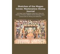 Sketches of the Mogao Caves: Masterpiece Stamp Journal: 120-Page Lined Notebook Featuring 5 Rare Art Stamps of China's UNESCO World Heritage Caves. Cultural Gift for Writing and Reflection.