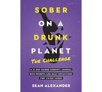 Sober On A Drunk Planet: The Challenge. A 31-Day Guided Sobriety Journal With Prompts And Daily Reflections For Living Sober (Alcohol Recovery Journal): 3 (Quit Lit Sobriety Series)