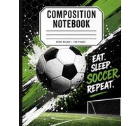 Soccer Composition Notebook: Eat Sleep Soccer Repeat | Wide Ruled Journal | 100 Pages | Sports Notebook for Kids, Teens, Students | School: Stylish ... School, Homework, Journaling & Goal Tracking