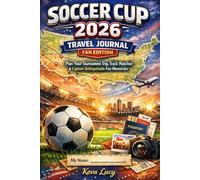 SOCCER CUP 2026 TRAVEL JOURNAL: Plan Your Tournament Trip, Track Matches & Capture Unforgettable Fan Memories