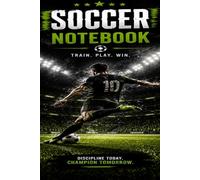 Soccer Notebook: A Motivational Journal for Soccer Players, Fans, Coaches, and Future Champions