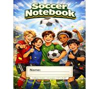 Soccer Notebook: Lined Journal for Kids, Teens & Football Fans: Training Log, Practice Notes & Match Analysis Tracker for Players, Coaches and Youth Teams