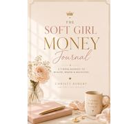 Soft Girl Money Journal: A 7-Week Journey to Wealth, Worth & Receiving (The Soft Life Collection)